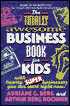 Totally Awesome Business Book for Kids (& Their Parents): With 20 Super Businesses You Can Start Right Now
