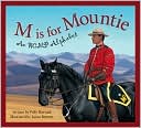 M is for Mountie: An RCMP Alphabet