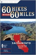 60 Hikes Within 60 Miles: Sacramento: Including Davis, Roseville, and Auburn