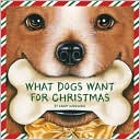 What Dogs Want for Christmas by Kandy Radzinski: Book Cover
