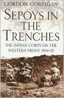 Sepoys in the Trenches: The Indian Corps on the Western Front 1914-15