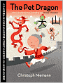 Pet Dragon: A Story about Adventure, Friendship, and Chinese Characters