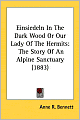 Einsiedeln in the Dark Wood or Our Lady of the Hermits: The Story of an Alpine Sanctuary (1883)