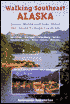 Walking Southeast Alaska: Scenic Walks and Easy Hikes for Inside Passage Travelers