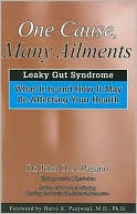 One Cause-- Many Ailments: The Leaky Gut Syndrome: What It Is and How It May Be Affecting Your Health