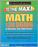 Math to the Max: 1,200 Questions That Will Maximize Your Math Power