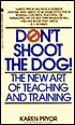 Don't Shoot the Dog!: The New Art of Teaching and Training