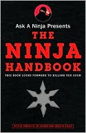 Ask a Ninja Presents the Ninja Handbook: This Book Looks Forward to Killing You Soon