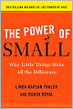 The Power of Small: Why Little Things Make All the Difference