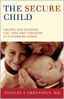 The Secure Child: Helping Children Feel Safe and Confident in a Changing World