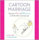 download Cartoon Marriage : Adventures in Love and Matrimony by the New Yorker's Cartooning Couple book