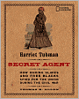 Harriet Tubman, Secret Agent: How Daring Slaves and Free Blacks Spied for the Union During the Civil War