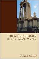 The Art of Rhetoric in the Roman World: 300 B. C.-A. D. 300