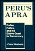 Peru's APRA: Parties, Politics, and the Elusive Quest for Democracy