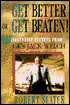 Get Better or Get Beaten!:  31 Leadership Secrets From Ge's Jack Welch