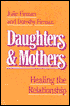 Daughters and Mothers: Healing the Relationship
