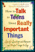 How to Talk to Teens About Really Important Things: Specific Questions and Answers and Useful Things to Say