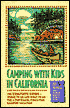 Camping with Kids in California: The Complete Guide--Where to Go and What to Do for a Fun-Filled, Stress-Free Camping Vacation