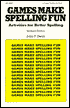Games Make Spelling Fun: Activities for Better Spelling