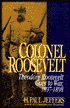 Colonel Roosevelt: Theodore Roosevelt Goes to War, 1897-1898