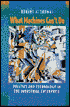 What Machines Can't Do: Politics and Technology in the Industrial Enterprise