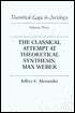 Theoretical Logic in Sociology: Vol. 3. The Classical Attempt at Theoretical Synthesis: Max Weber.
