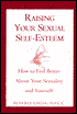 Raising Your Sexual Self-Esteem: How to Feel Better about Your Sexuality and Yourself