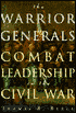 The Warrior Generals: Combat Leadership in the Civil War