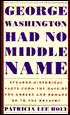 George Washington Had No Middle Name: Strange Historical Facts from the Days of the Greeks and Romans up to the Present