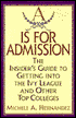 A Is for Admission: The Insider's Guide to Getting into the Ivy League and Other Top Colleges
