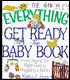 The Everything Get Ready for Baby Book: From Buying the Right Gear to Preparing a Room