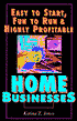 Easy to Start, Fun to Run, and Highly Profitable Home Businesses