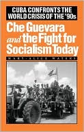Che Guevara and the Fight for Socialism Today; Cuba Confronts the World Crisis of the '90s
