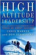 High Altitude Leadership: What the World's Most Forbidding Peaks Teach Us About Success