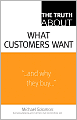 The Truth About What Customers Want (Truth About Series)