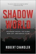 Shadow World: Resurgent Russia, The Global New Left, and Radical Islam