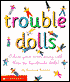 Trouble Dolls: Chase Your Cares Away with These Six Handmade Dolls!