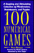 100 Numerical Games: A Dazzling and Stimulating Collection of Mindbenders, Brainteasers, and Puzzles