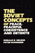 The Soviet Concepts of Peace, Peaceful Coexistence and Detente