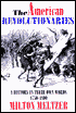 The American Revolutionaries: A History in Their Own Words 1750-1800