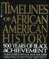 Timelines of African-American History: Five Hundred Years of Black Achievement