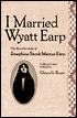 I Married Wyatt Earp: The Recollections of Josephine Sarah Marcus Earp