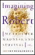 Imagining Robert: My Brother, Madness and Survival: A Memoir