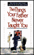 The Things Your Father Never Taught You