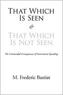 That Which Is Seen And That Which Is Not Seen