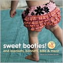 Sweet Booties!: And Blankets, Bonnets, Bibs & More