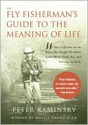 The Fly Fisherman's Guide to the Meaning of Life