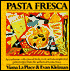 Pasta Fresca: An Exuberant Collection of Fresh, Vivid and Uncomplicated Pasta Recipes from the Authors of Cucina Fresca