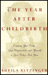 The Year After Childbirth: Surviving and Enjoying the First Year of Motherhood