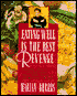 Eating Well Is the Best Revenge: Everyday Strategies for Delicious, Healthful Food in 30 Minutes